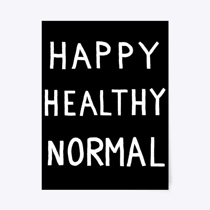 Happy Healthy Normal Poster Print